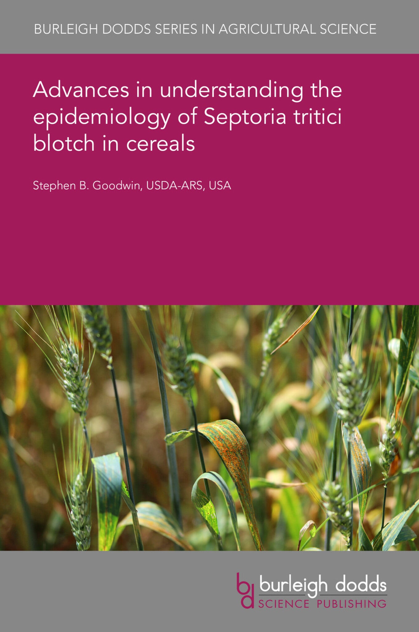 Cover image for Advances in understanding the epidemiology of Septoria tritici blotch in cereals ISBN 9781801462983