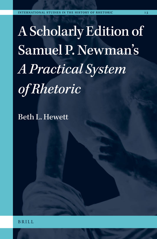 A Scholarly Edition of Samuel P. Newman’s A Practical System of Rhetoric