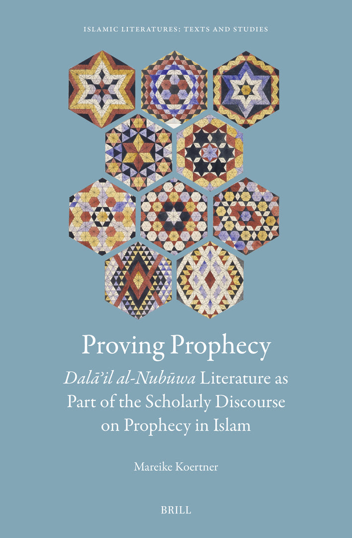 Cover image for Proving Prophecy, Dalāʾil al-Nubūwa Literature as Part of the Scholarly Discourse on Prophecy in Islam ISBN 9789004687332