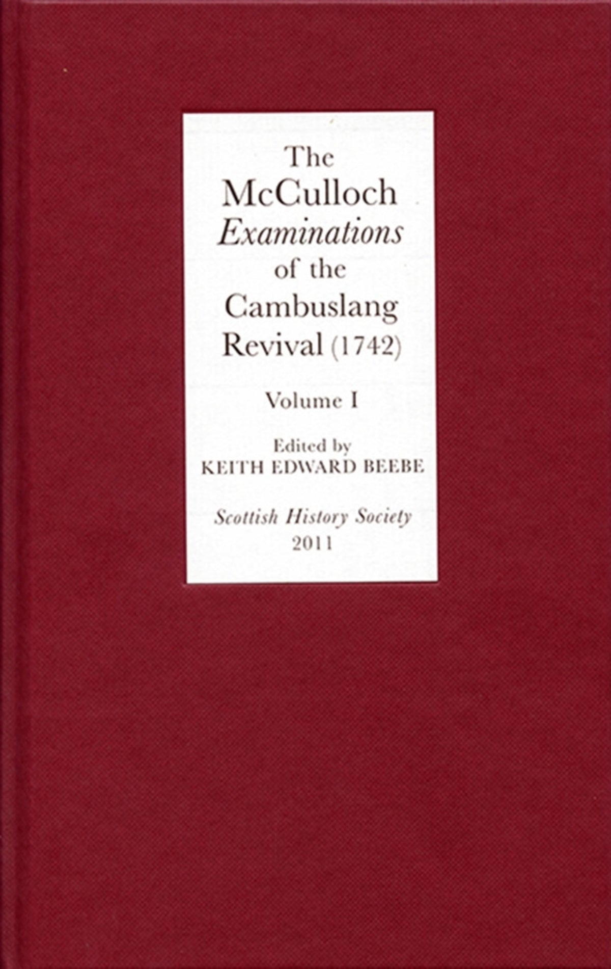 Cover image for The McCulloch Examinations of the Cambuslang Revival (1742): A Critical Edition. Volume I ISBN 9780906245323