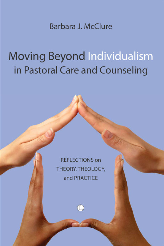 Moving Beyond Individualism in Pastoral Care and Counseling