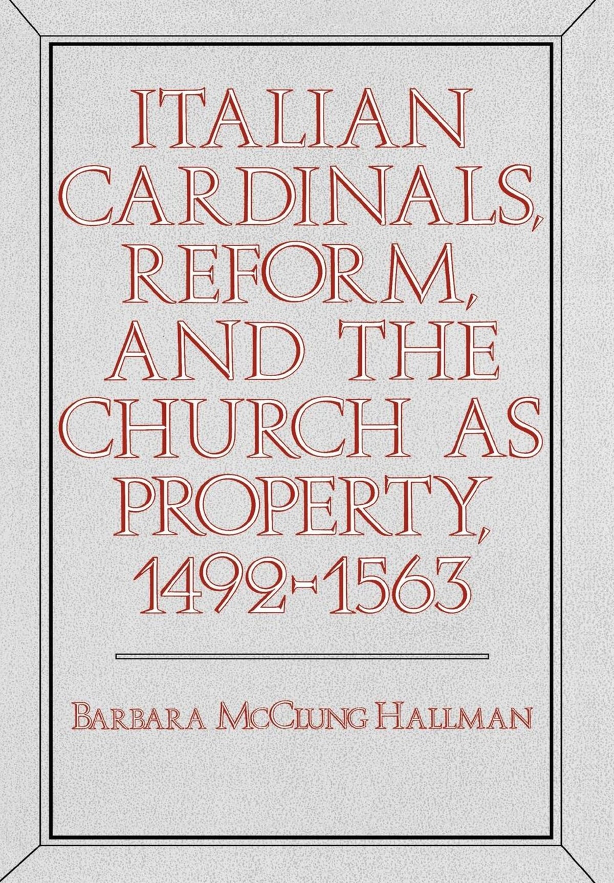 Cover image for Italian Cardinals, Reform, and the Church as Property, 1492-1563 ISBN 9780520049376