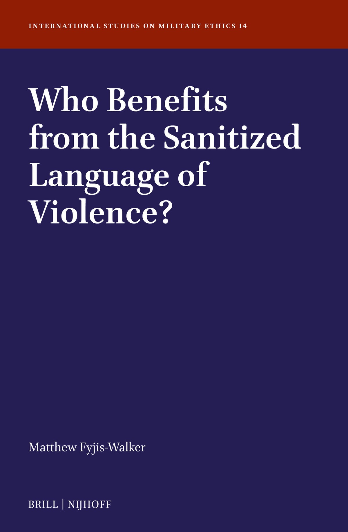 Cover image for Who Benefits from the Sanitized Language of Violence? ISBN 9789004696419