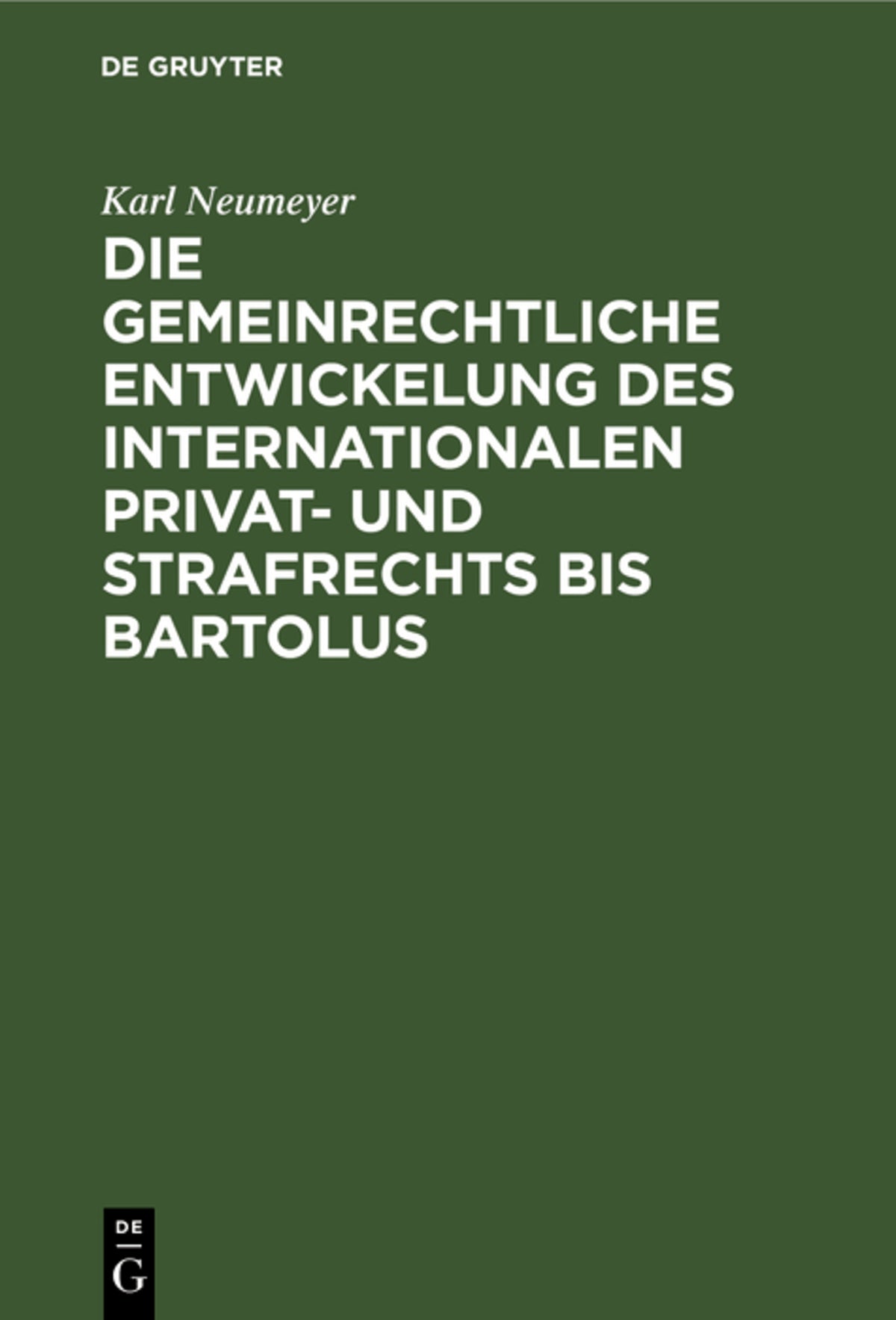 Cover image for Die gemeinrechtliche Entwickelung des internationalen Privat- und Strafrechts bis Bartolus ISBN 9783112305522