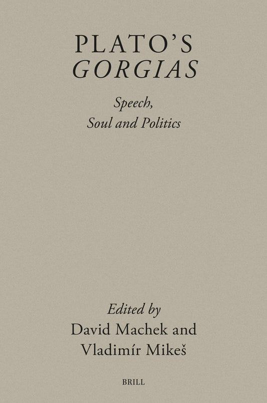 Plato’s Gorgias: Speech, Soul and Politics