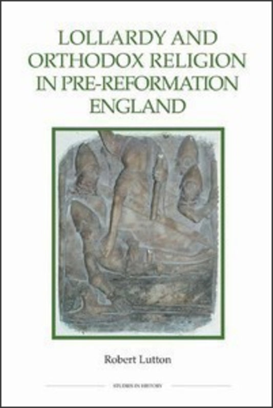Lollardy and Orthodox Religion in Pre-Reformation England