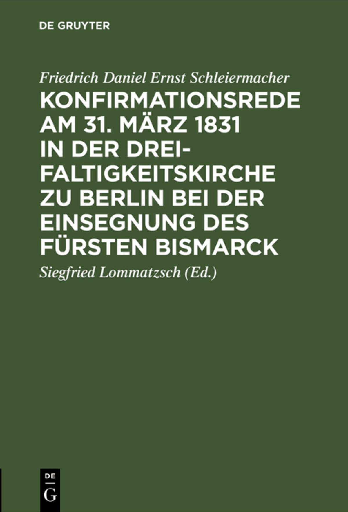 Cover image for Konfirmationsrede am 31. März 1831 in der Dreifaltigkeitskirche zu Berlin bei der Einsegnung des Fürsten Bismarck ISBN 9783111110318