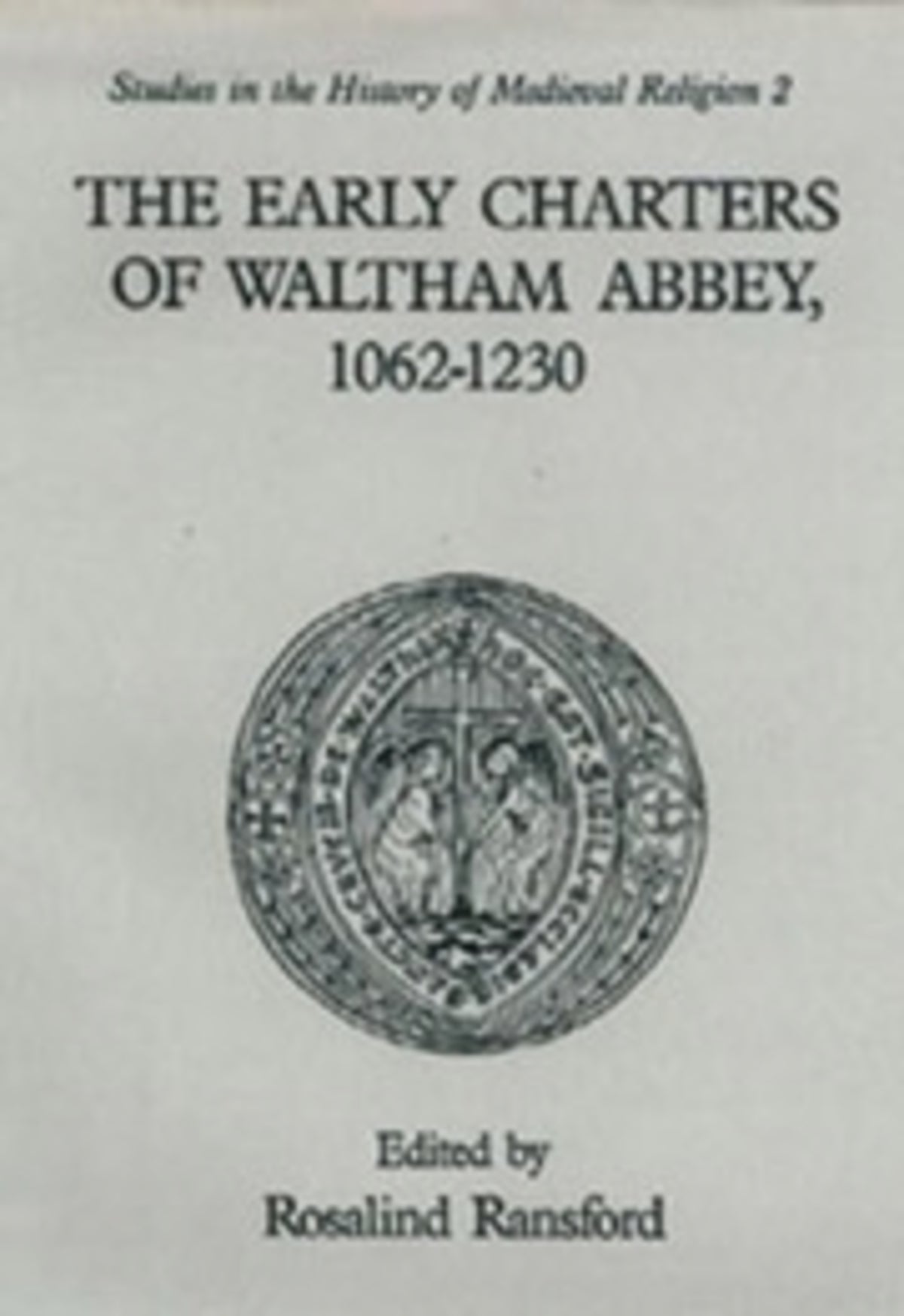 Cover image for The Early Charters of the Augustinian Canons of Waltham Abbey, Essex 1062-1230 ISBN 9780851155166