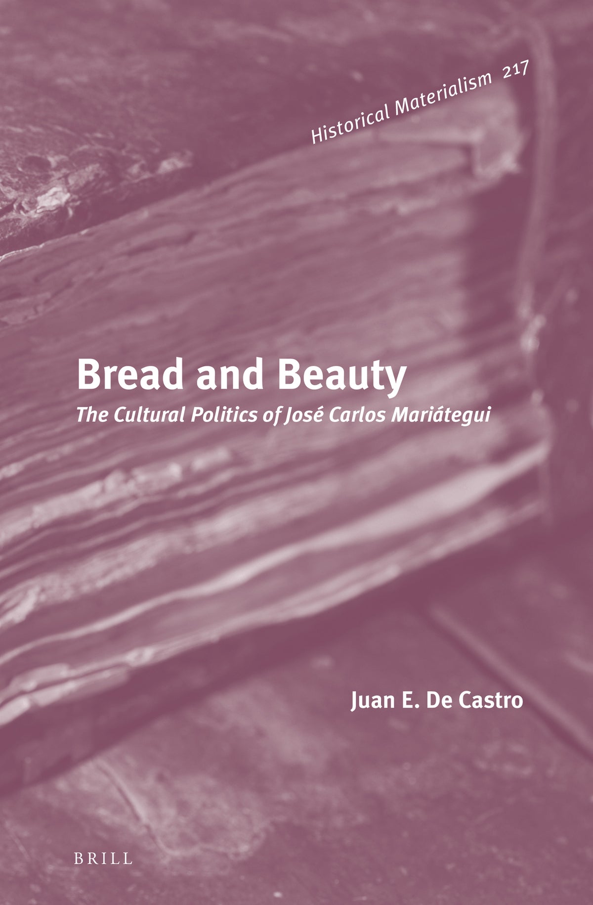 Cover image for Bread and Beauty: The Cultural Politics of José Carlos Mariátegui ISBN 9789004441859