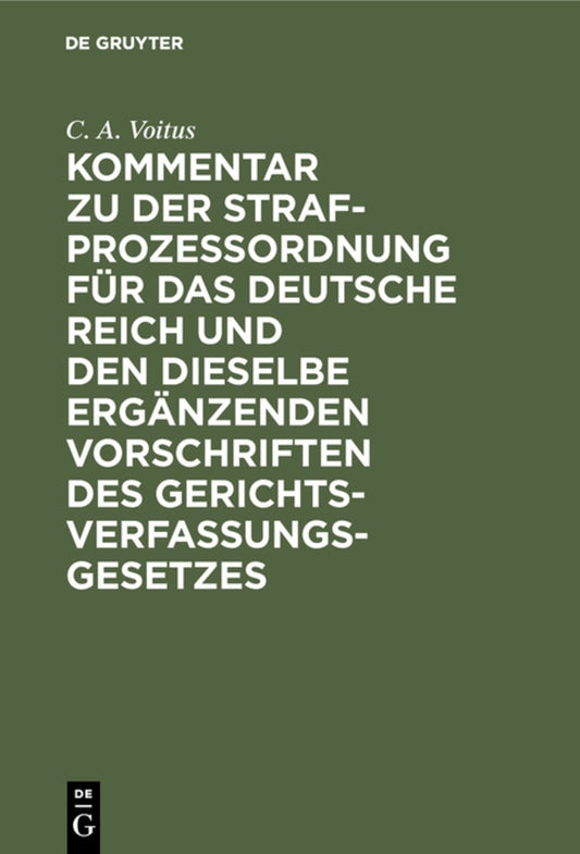 Kommentar zu der Strafprozeßordnung für das Deutsche Reich und den dieselbe ergänzenden Vorschriften des Gerichtsverfassungsgesetzes