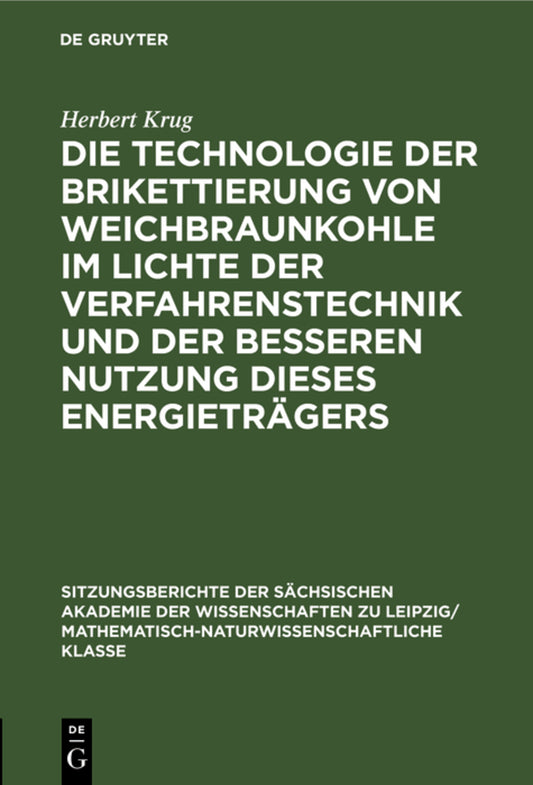 Die Technologie der Brikettierung von Weichbraunkohle im Lichte der Verfahrenstechnik und der besseren Nutzung dieses Energieträgers