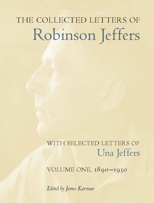 The Collected Letters of Robinson Jeffers, with Selected Letters of Una Jeffers