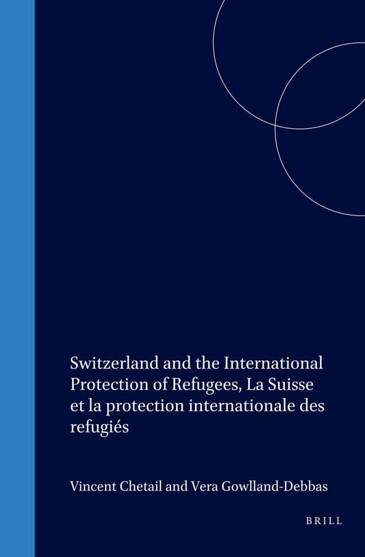 Switzerland and the International Protection of Refugees, La Suisse et la protection internationale des refugiés
