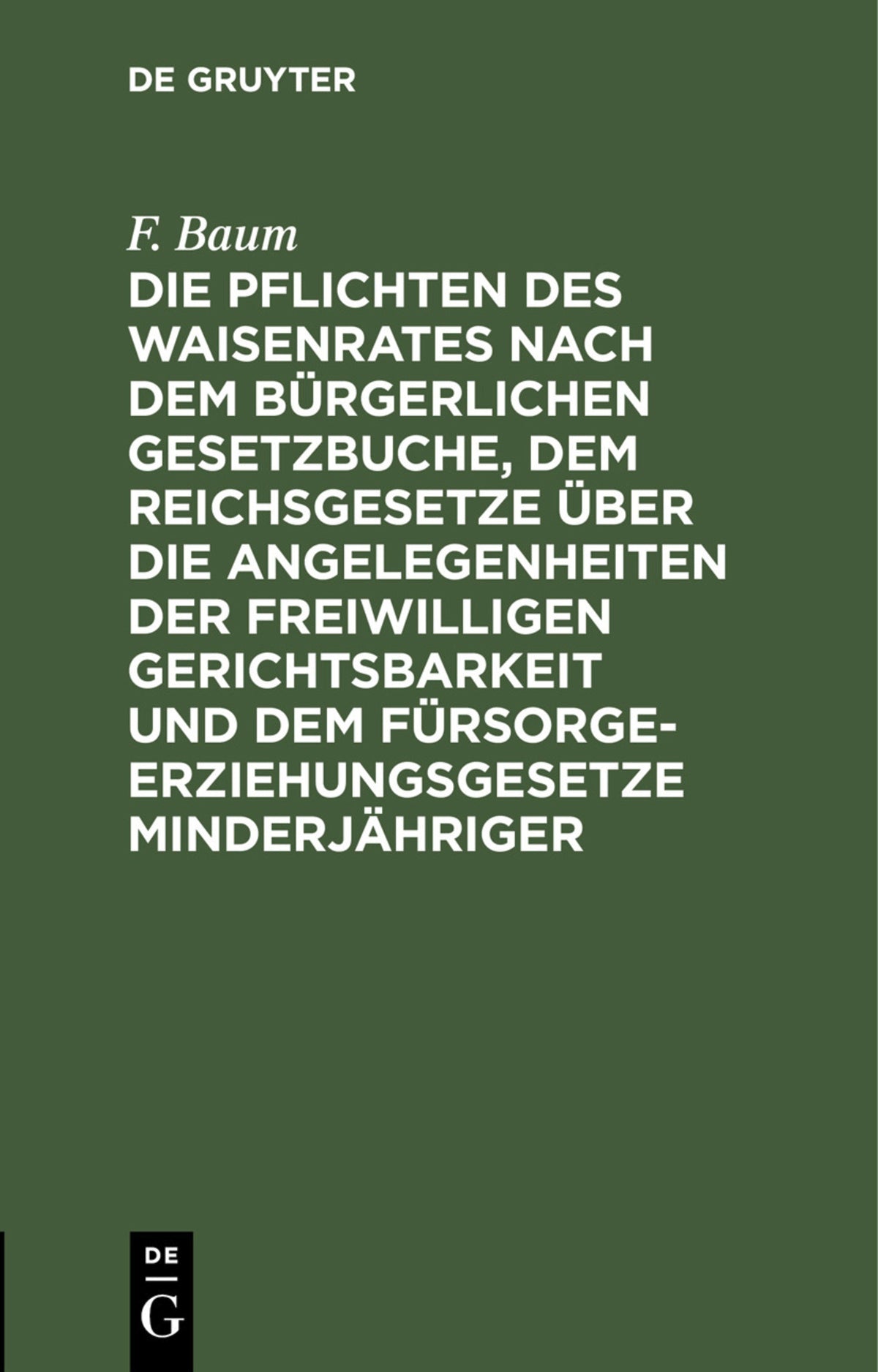 Cover image for Die Pflichten des Waisenrates nach dem Bürgerlichen Gesetzbuche, dem Reichsgesetze über die Angelegenheiten der freiwilligen Gerichtsbarkeit und dem Fürsorgeerziehungsgesetze Minderjähriger ISBN 9783112381137