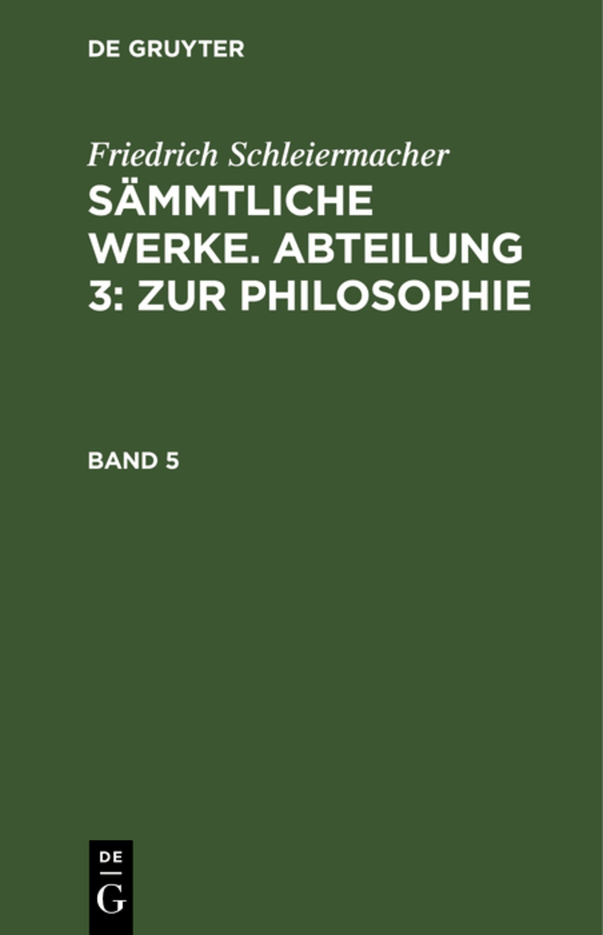 Cover image for Friedrich Schleiermacher: Sämmtliche Werke. Abteilung 3: Zur Philosophie. Band 5 ISBN 9783111295206