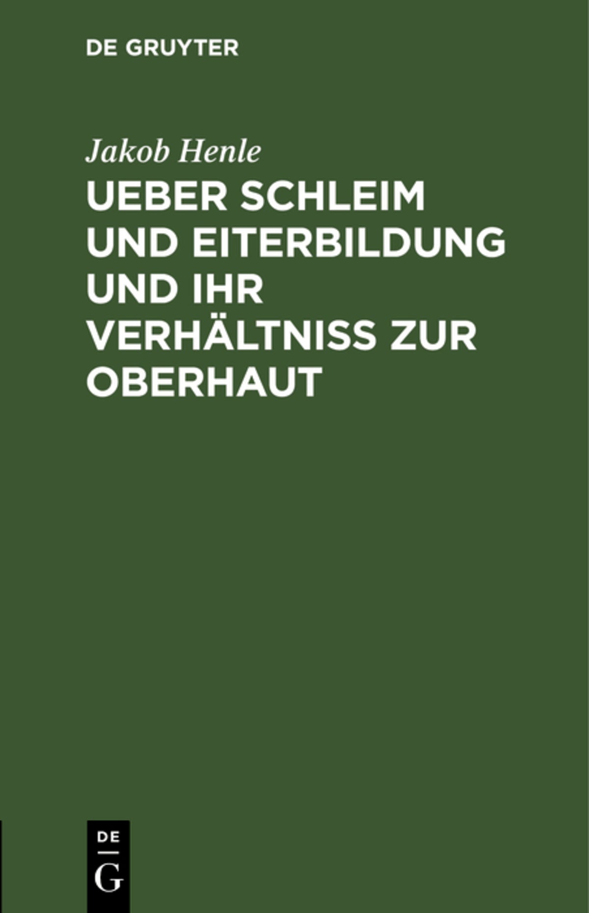 Cover image for Ueber Schleim und Eiterbildung und ihr Verhältniß zur Oberhaut ISBN 9783111260853
