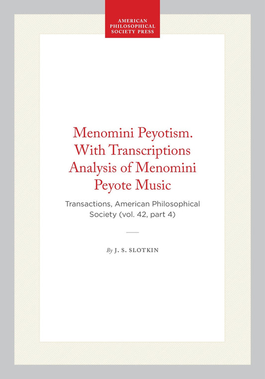 Menomini Peyotism. With Transcriptions Analysis of Menomini Peyote Music