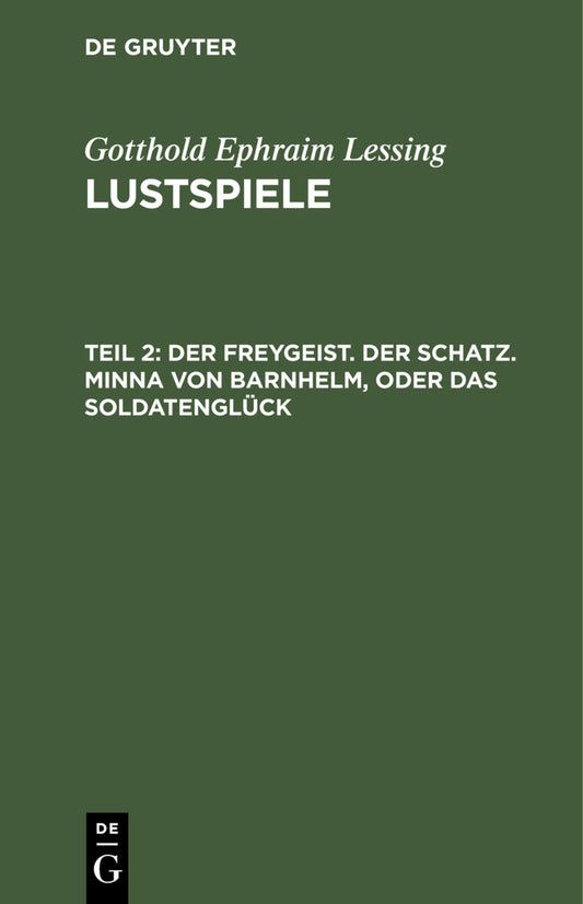 Der Freygeist. Der Schatz. Minna von Barnhelm, oder das Soldatenglück