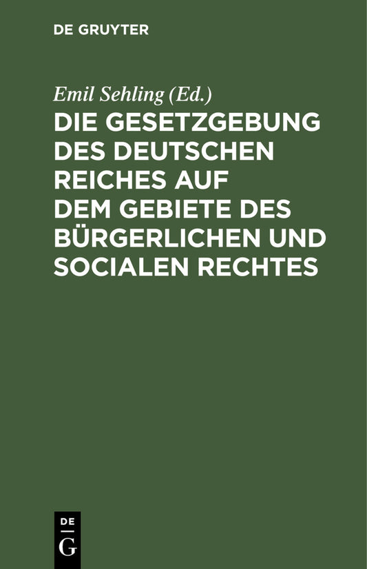 Die Gesetzgebung des Deutschen Reiches auf dem Gebiete des bürgerlichen und socialen Rechtes