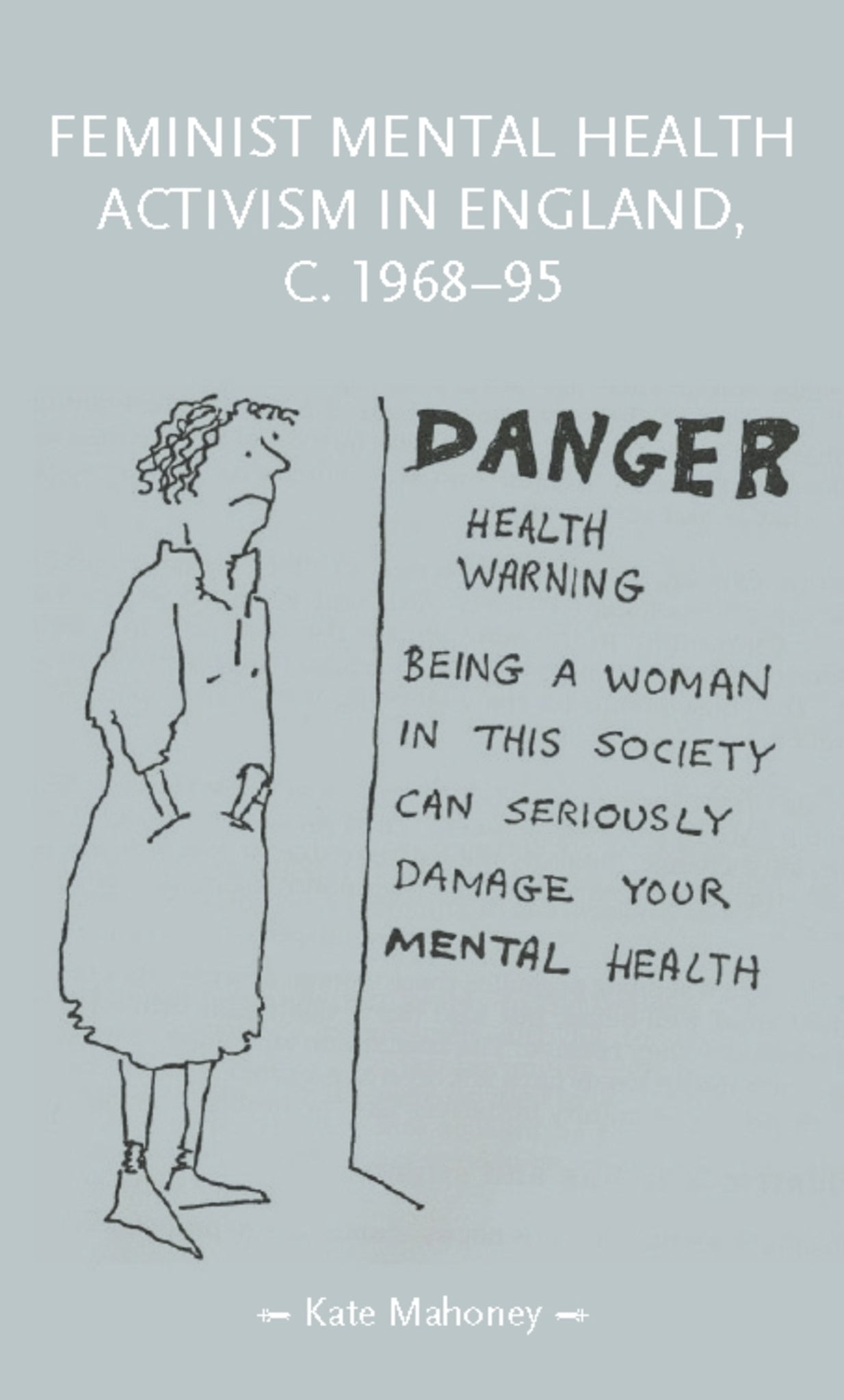 Cover image for Feminist mental health activism in England, c. 1968-95 ISBN 9781526194879