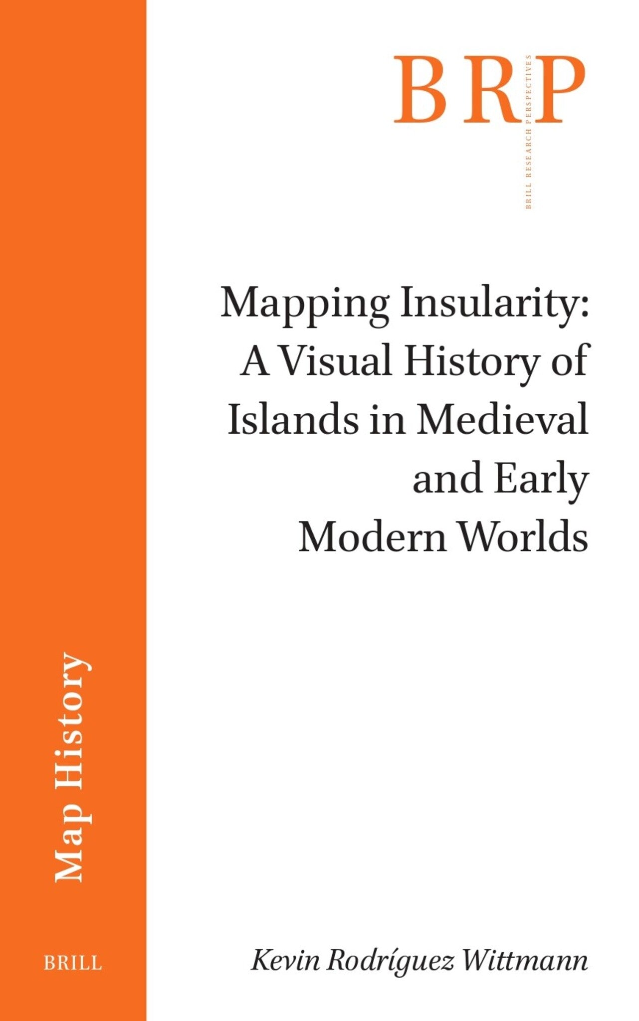 Mapping Insularity: A Visual History of Islands in Medieval and Early Modern Worlds