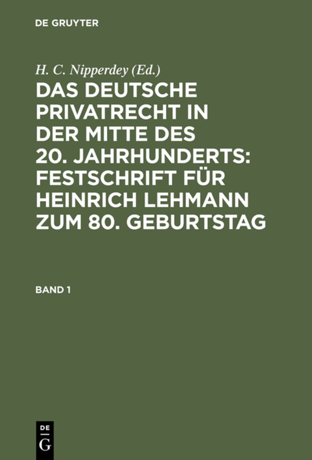 Cover image for Das deutsche Privatrecht in der Mitte des 20. Jahrhunderts: Festschrift für Heinrich Lehmann zum 80. Geburtstag. Band 1 ISBN 9783111063669