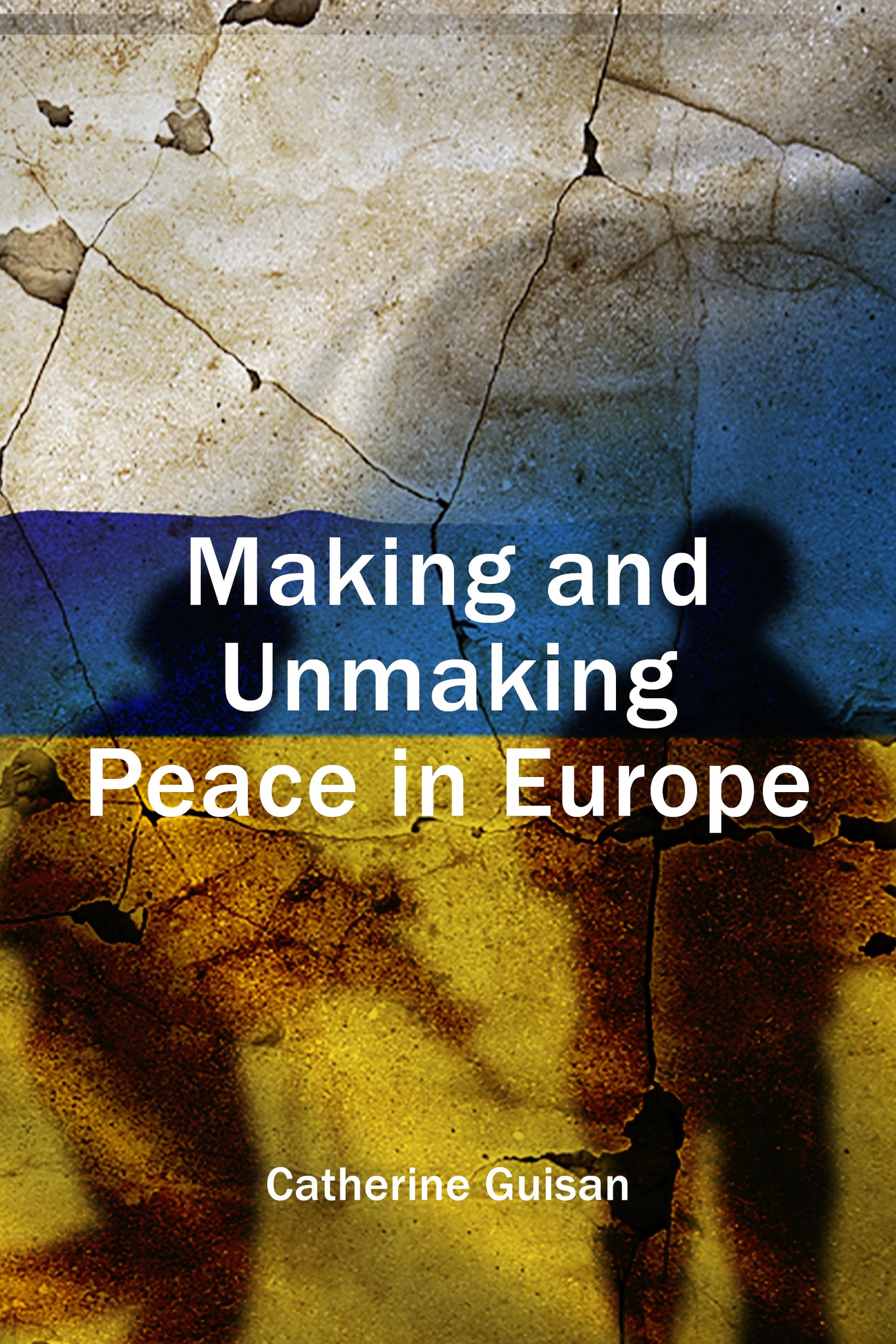 Making and Unmaking Peace in Europe