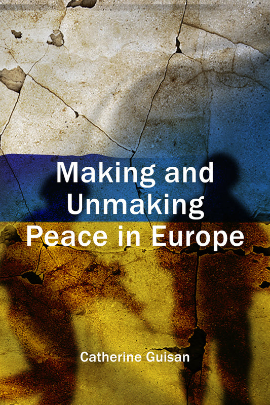 Making and Unmaking Peace in Europe