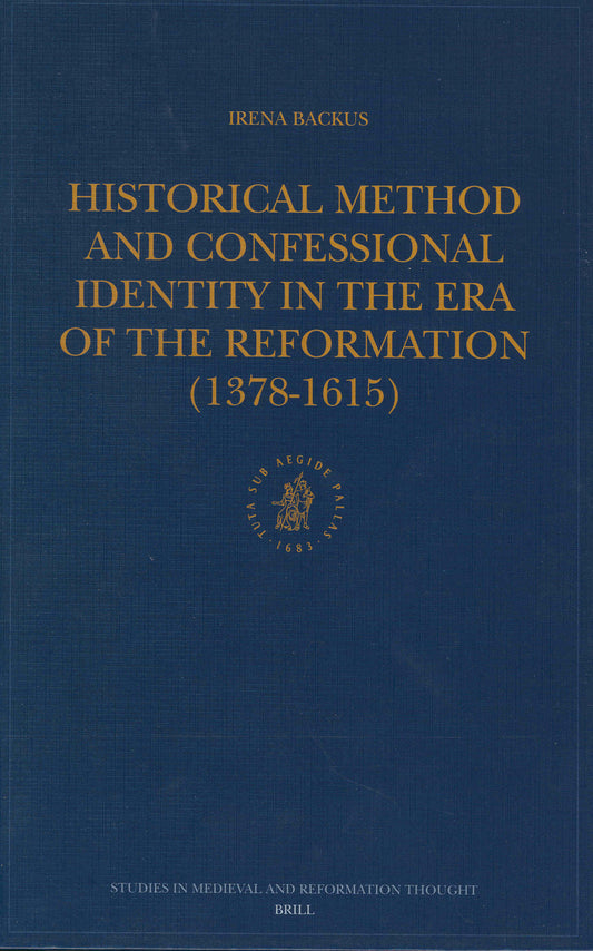 Historical Method and Confessional Identity in the Era of the Reformation (1378-1615)