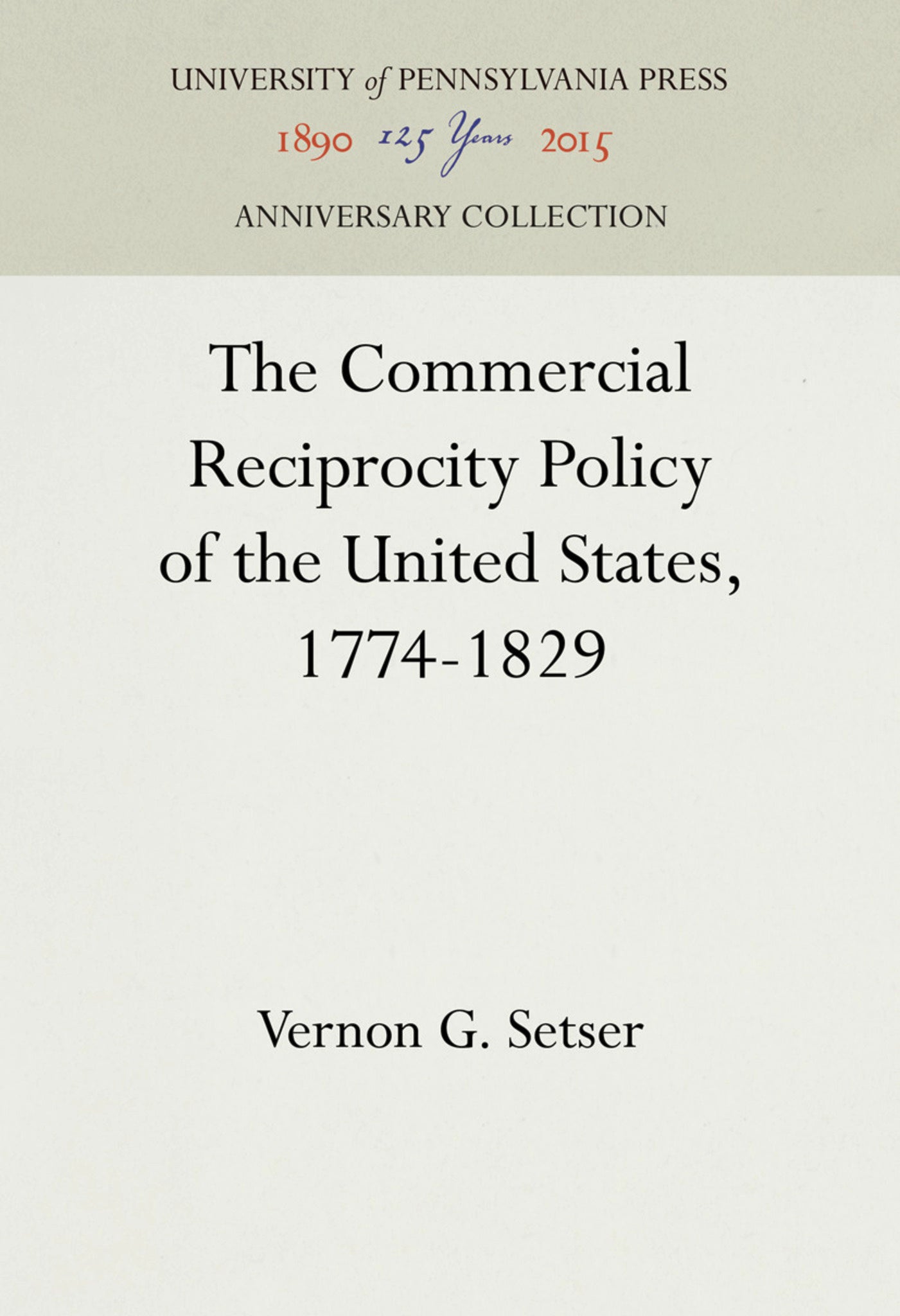 Cover image for The Commercial Reciprocity Policy of the United States, 1774-1829 ISBN 9781512818635