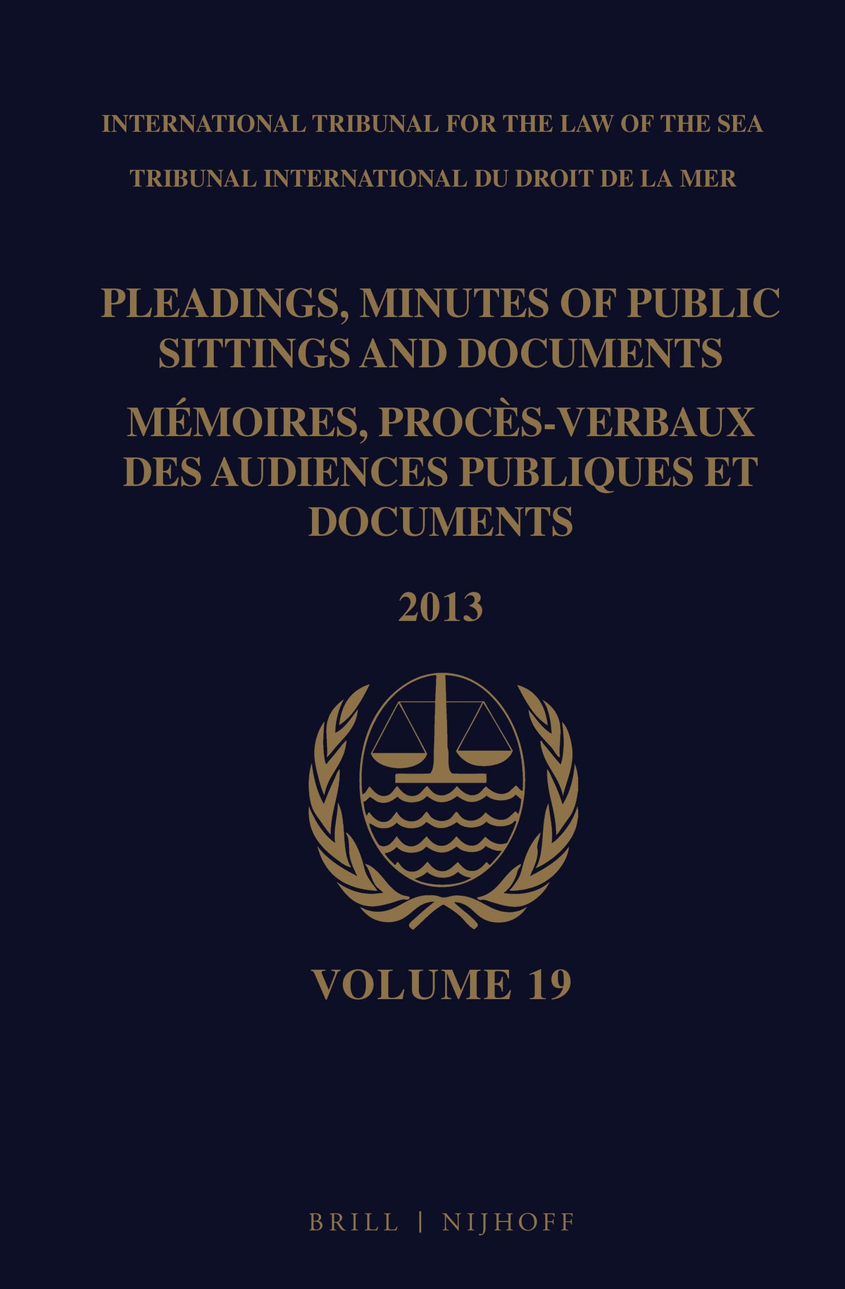 Pleadings, Minutes of Public Sittings and Documents / Mémoires, procès-verbaux des audiences publiques et documents, Volume 19 (2013)