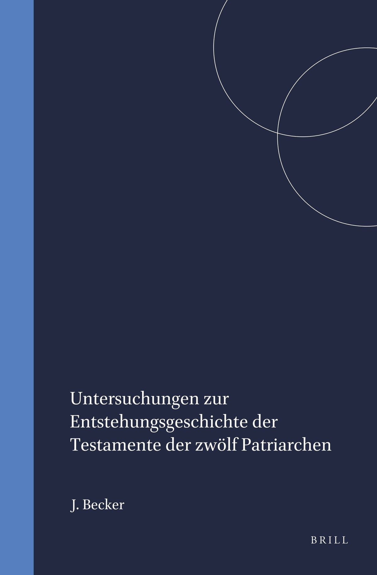 Cover image for Untersuchungen zur Entstehungsgeschichte der Testamente der zwölf Patriarchen ISBN 9789004001138
