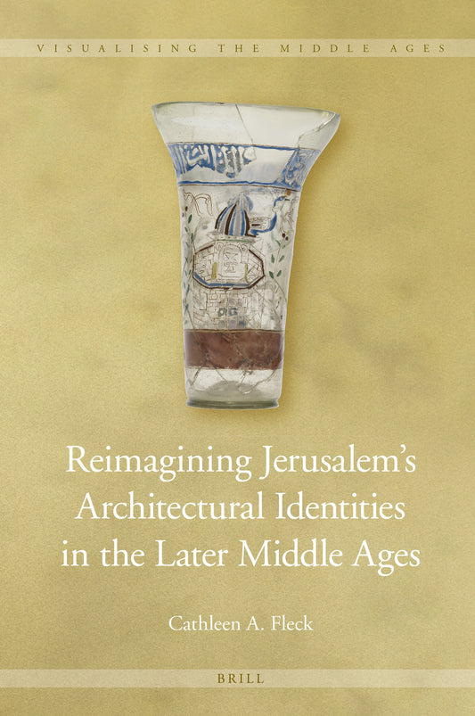 Reimagining Jerusalem’s Architectural Identities in the Later Middle Ages