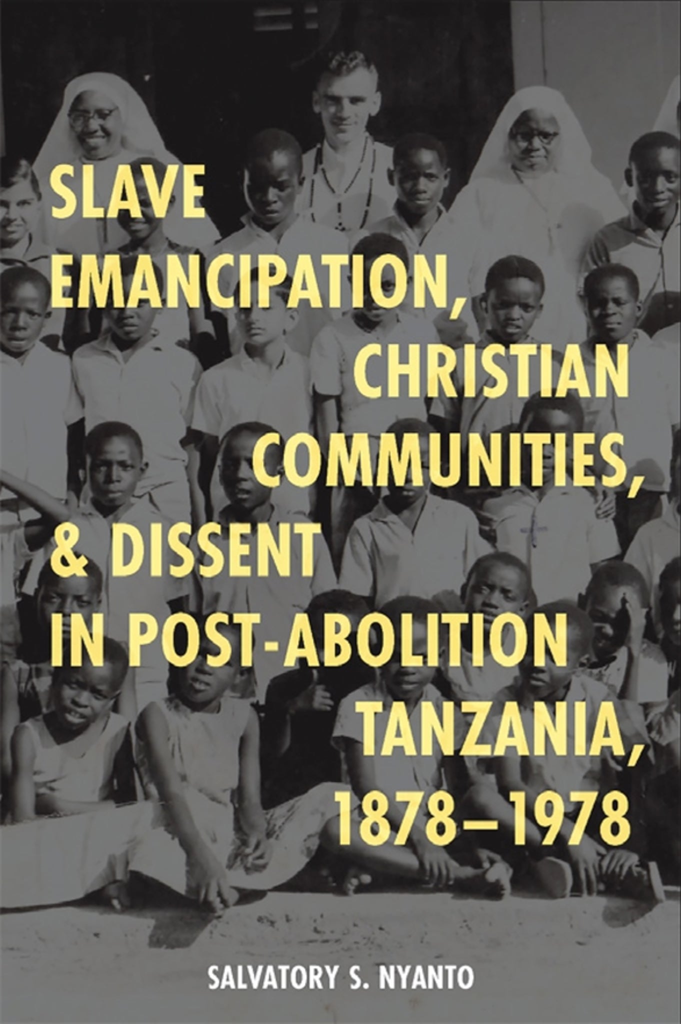 Cover image for Slave Emancipation, Christian Communities, and Dissent in Post-Abolition Tanzania, 1878-1978 ISBN 9781847013583