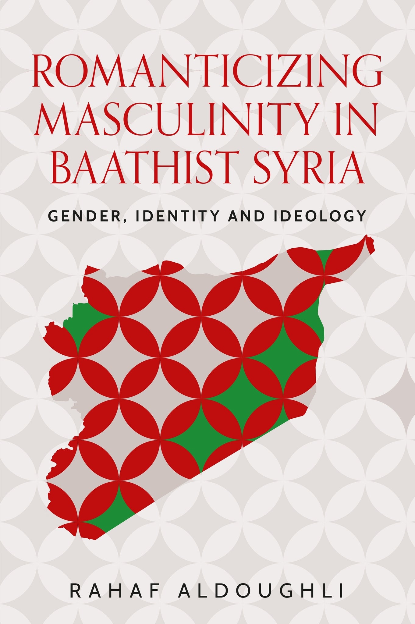 Cover image for Romanticizing masculinity in Baathist Syria ISBN 9781526147622