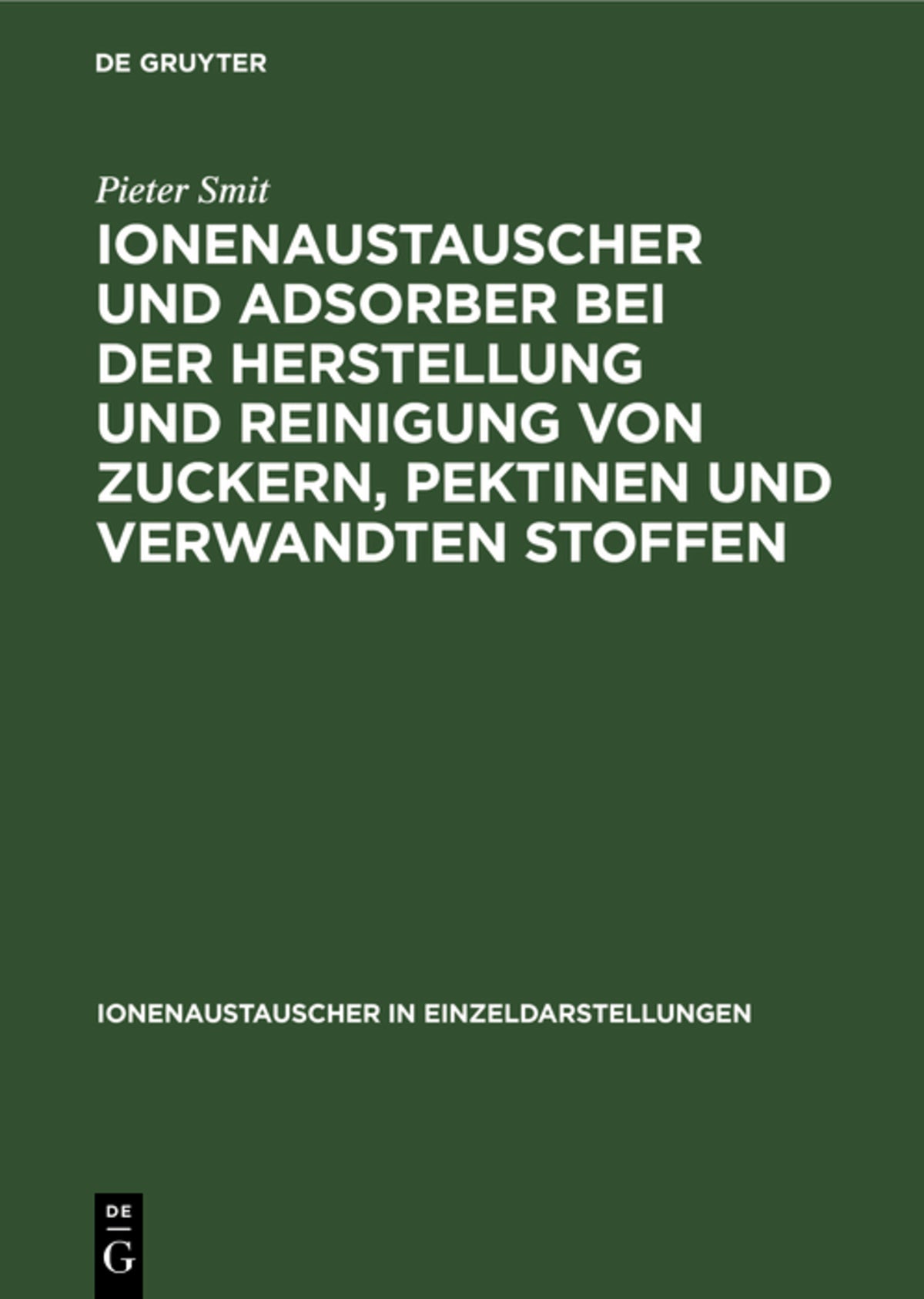 Cover image for Ionenaustauscher und Adsorber bei der Herstellung und Reinigung von Zuckern, Pektinen und verwandten Stoffen ISBN 9783112576335