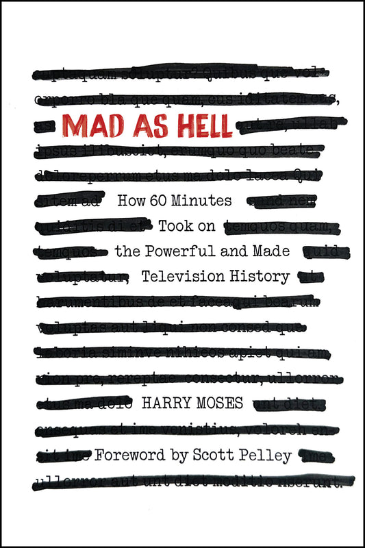 MAD AS HELL: How 60 Minutes Took on the Powerful and Made Television History