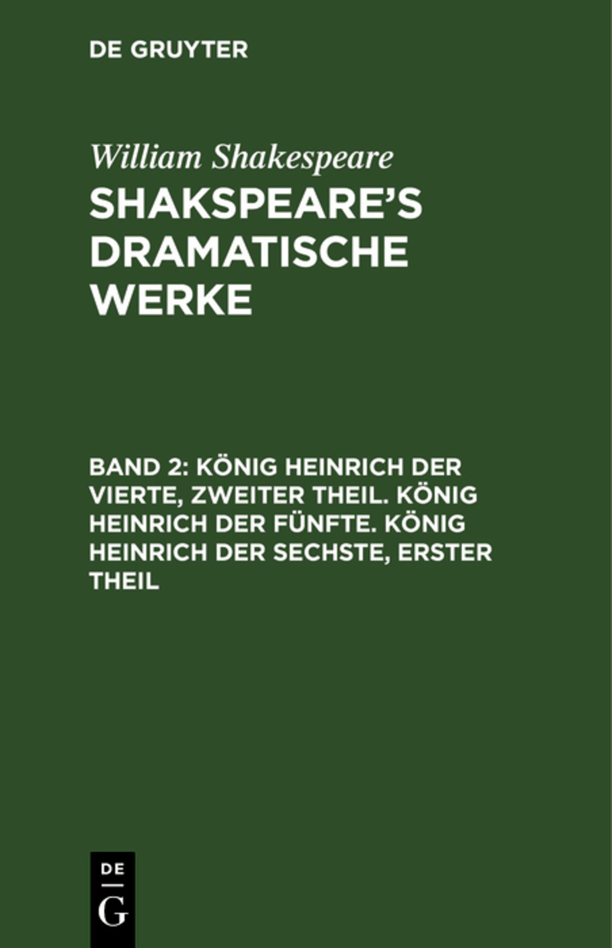 Cover image for König Heinrich der Vierte, zweiter Theil. König Heinrich der Fünfte. König Heinrich der Sechste, erster Theil ISBN 9783111044828