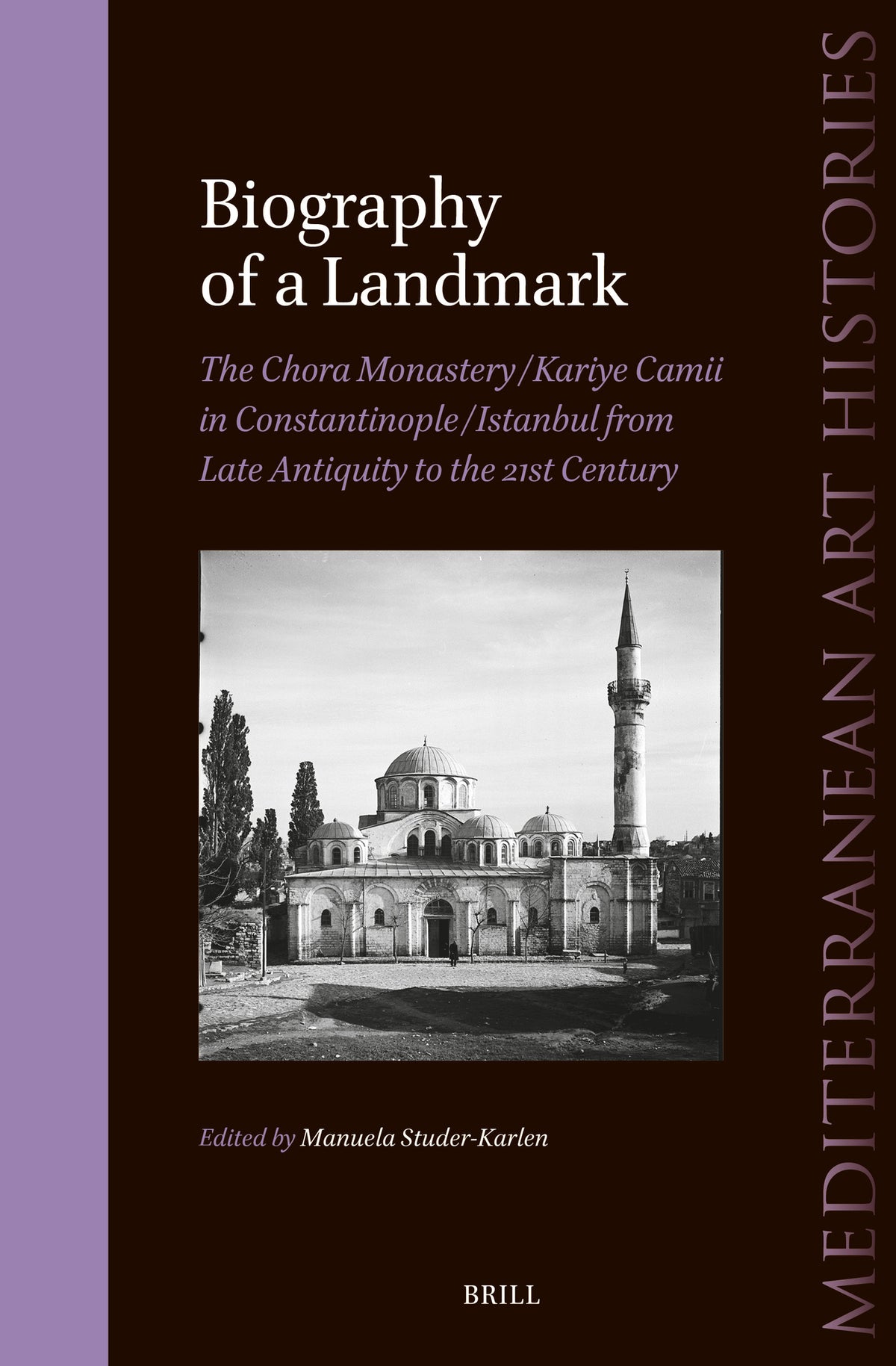 Cover image for Biography of a Landmark, The Chora Monastery and Kariye Camii in Constantinople/Istanbul from Late Antiquity to the 21st Century ISBN 9789004679795