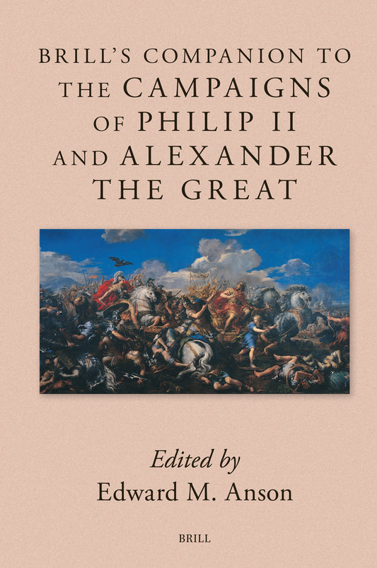 Brill's Companion to the Campaigns of Philip II and Alexander the Great