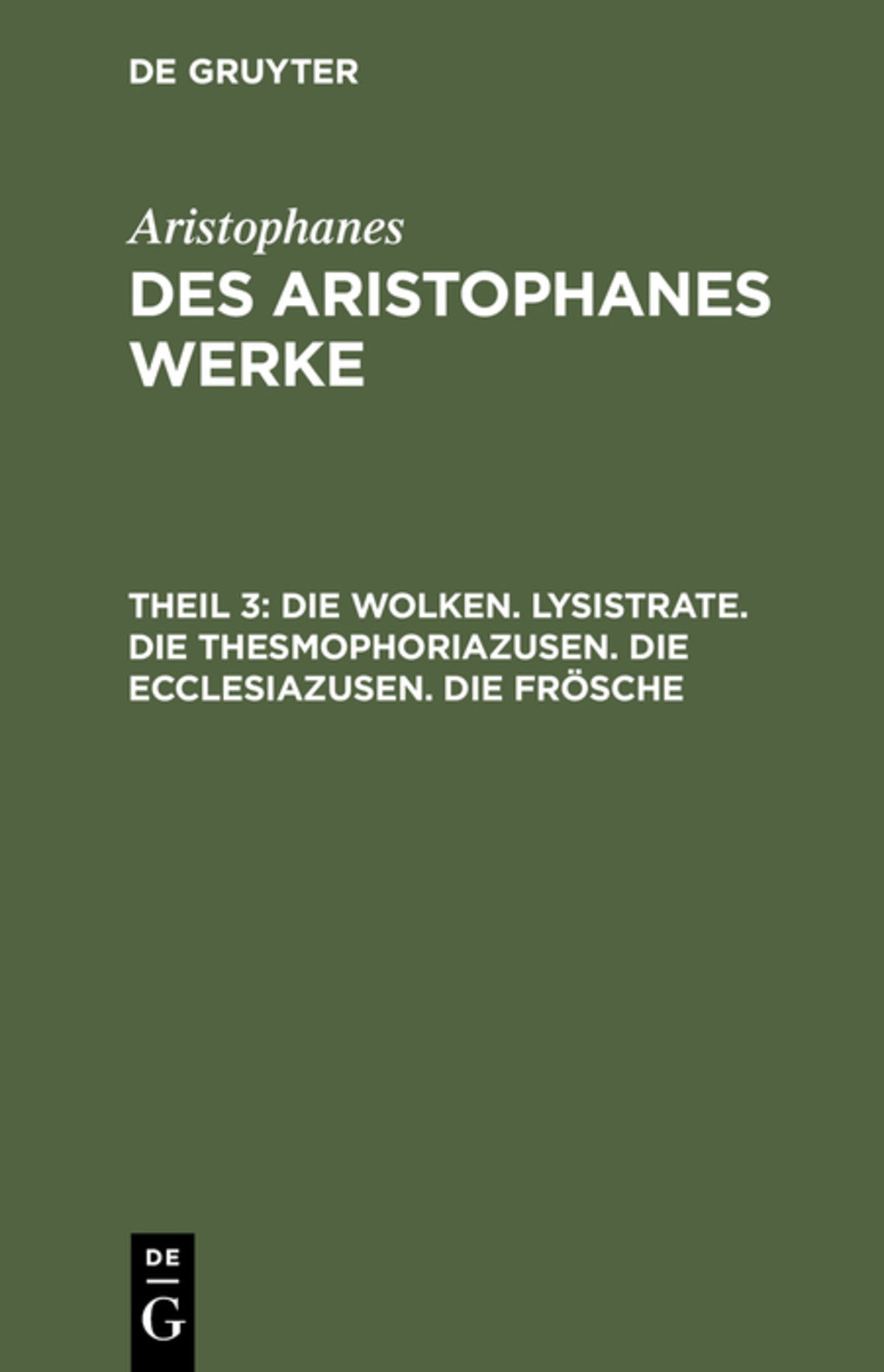 Cover image for Die Wolken. Lysistrate. Die Thesmophoriazusen. Die Ecclesiazusen. Die Frösche ISBN 9783111198613