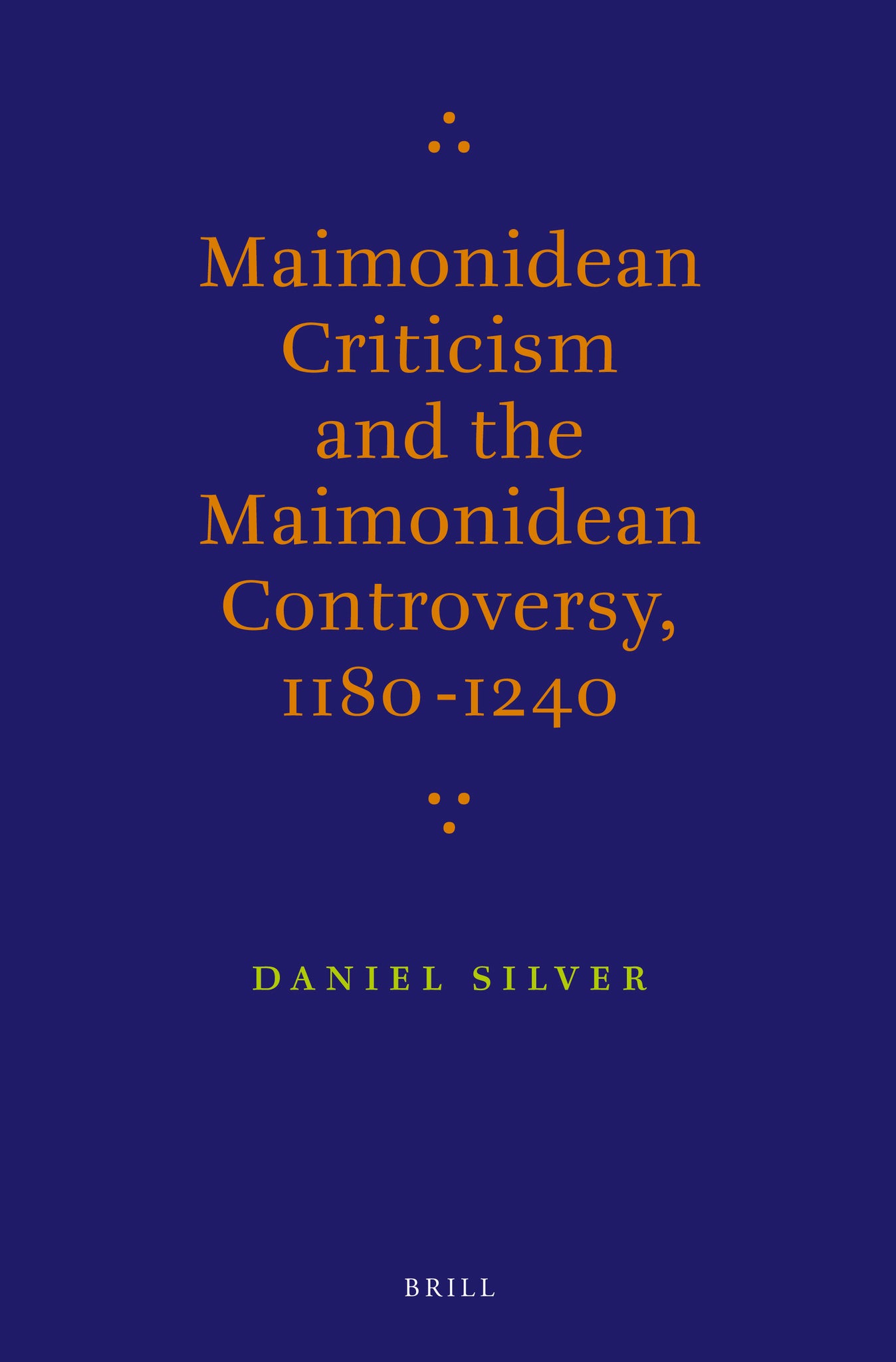 Maimonidean Criticism and the Maimonidean Controversy, 1180-1240