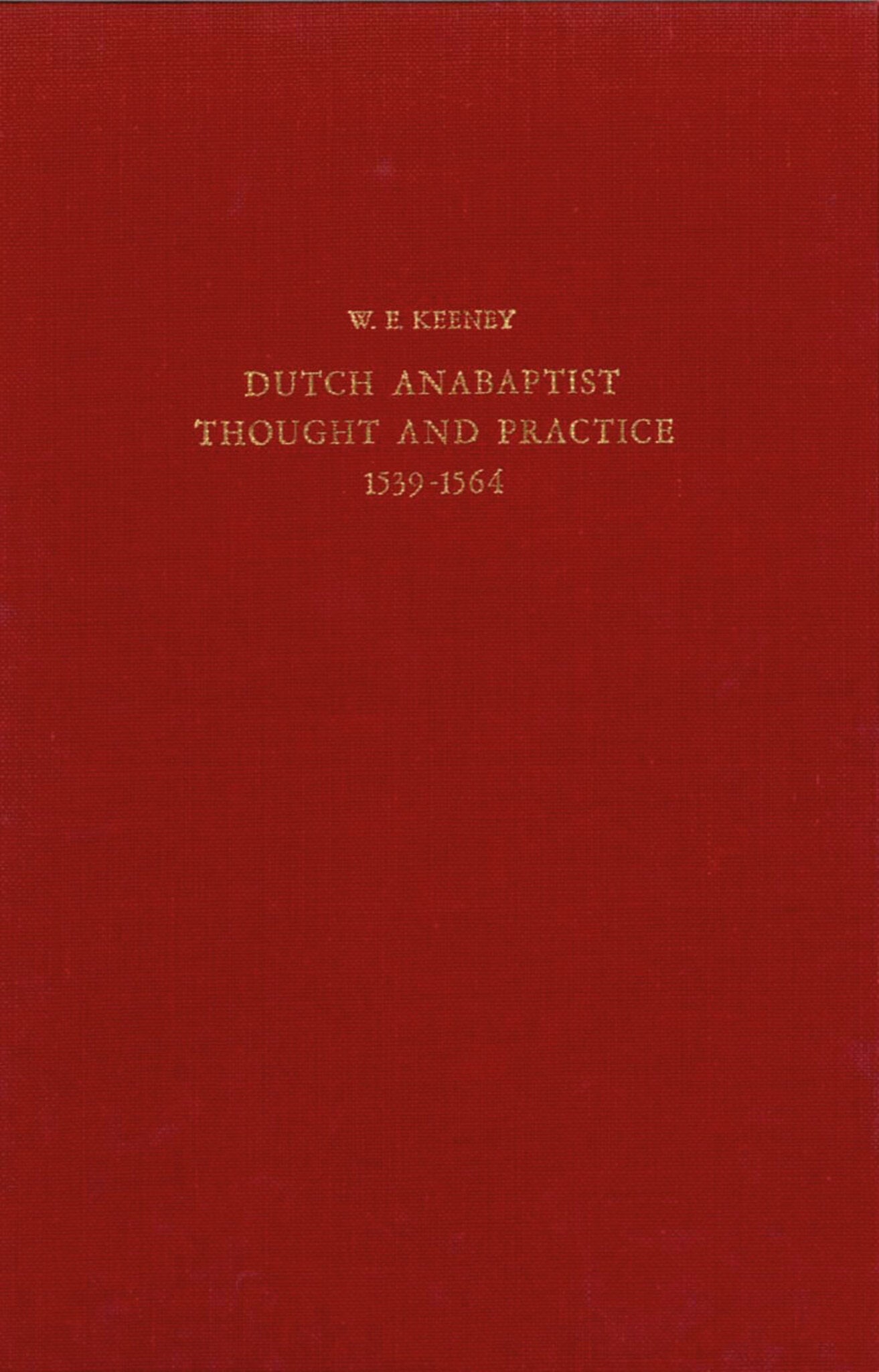 The Development of Dutch Anabaptist Thought and Practice from 1539-1564