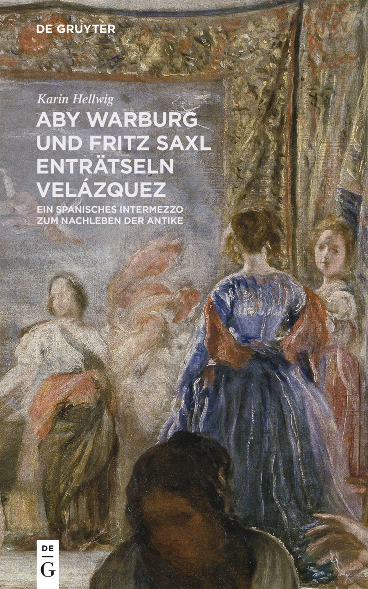 Cover image for Aby Warburg und Fritz Saxl enträtseln Velázquez ISBN 9783110425512
