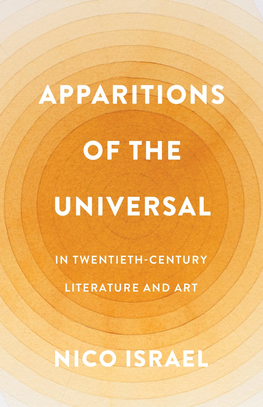Apparitions of the Universal in Twentieth-Century Literature and Art