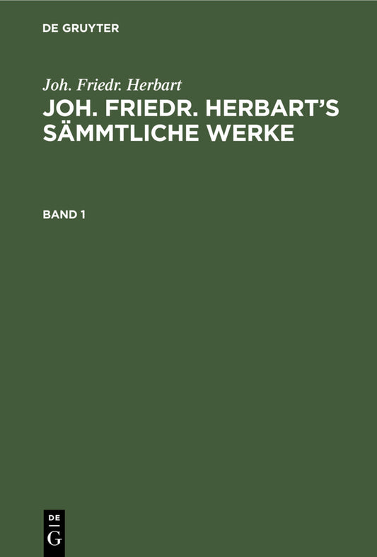 Joh. Friedr. Herbart: Joh. Friedr. Herbart’s Sämmtliche Werke. Band 1
