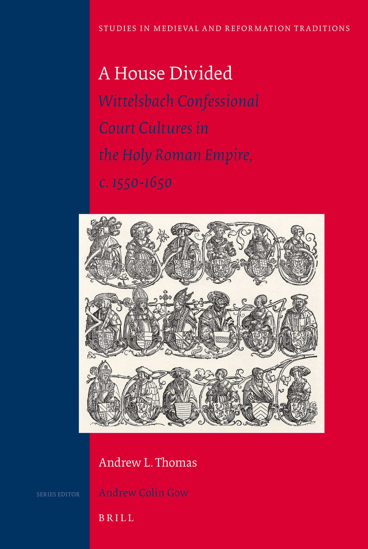 Cover image for A House Divided: Wittelsbach Confessional Court Cultures in the Holy Roman Empire, c. 1550-1650 ISBN 9789004183568