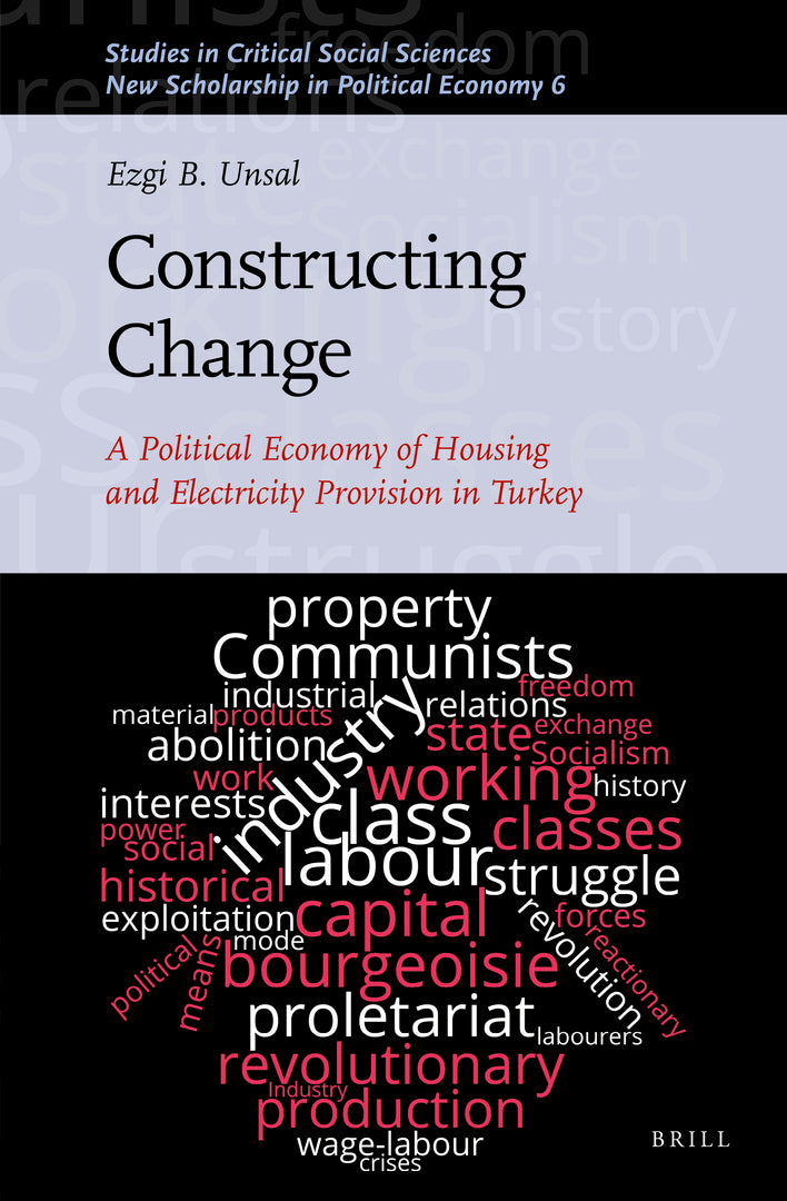 Cover image for Constructing Change: A Political Economy of Housing and Electricity Provision in Turkey ISBN 9789004462052