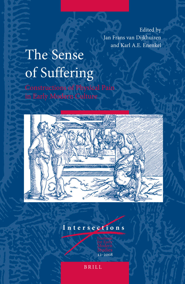 Cover image for The Sense of Suffering: Constructions of Physical Pain in Early Modern Culture ISBN 9789004172470
