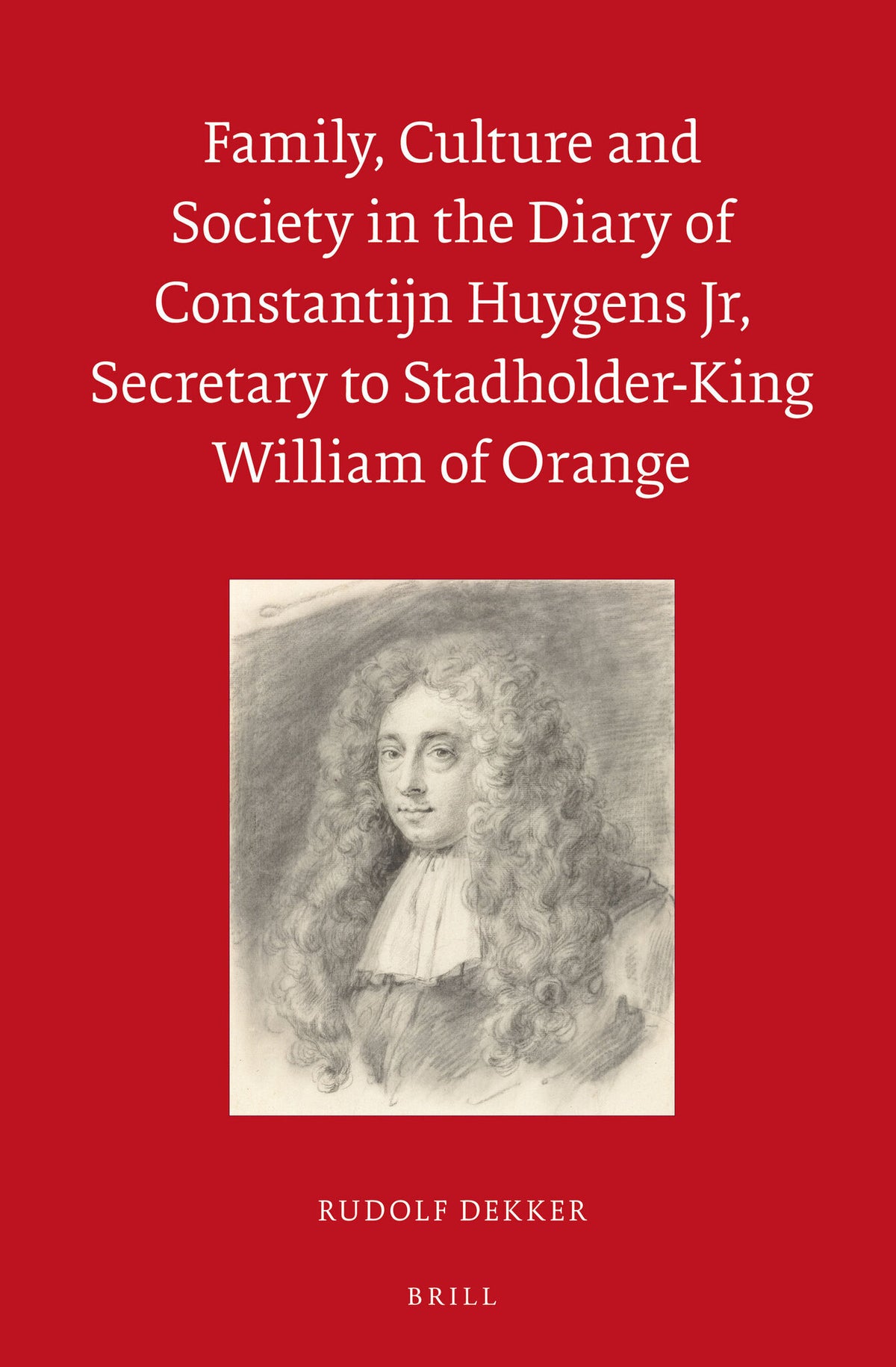Cover image for Family, Culture and Society in the Diary of Constantijn Huygens Jr, Secretary to Stadholder-King William of Orange ISBN 9789004250949